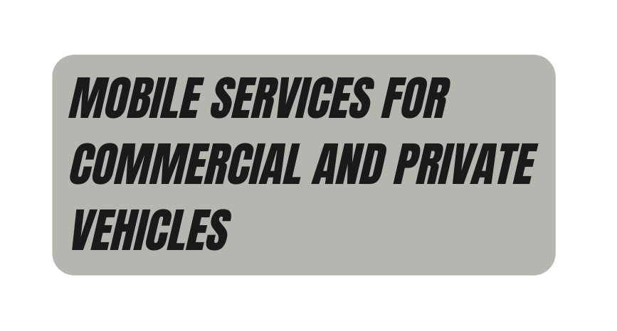 MOBILE SERVICES FOR COMMERCIAL AND PRIVATE VEHICLES